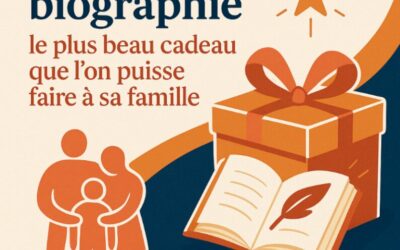 OFFRIR UNE BIOGRAPHIE : LE PLUS BEAU CADEAU QUE L’ON PUISSE FAIRE A SA FAMILLE