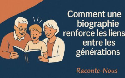 COMMENT UNE BIOGRAPHIE RENFORCE LES LIENS ENTRE LES GENERATIONS